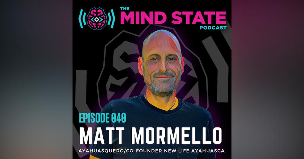 040 - Matt Mormello on his path to Ayahuasca, overcoming addiction, and finding peace