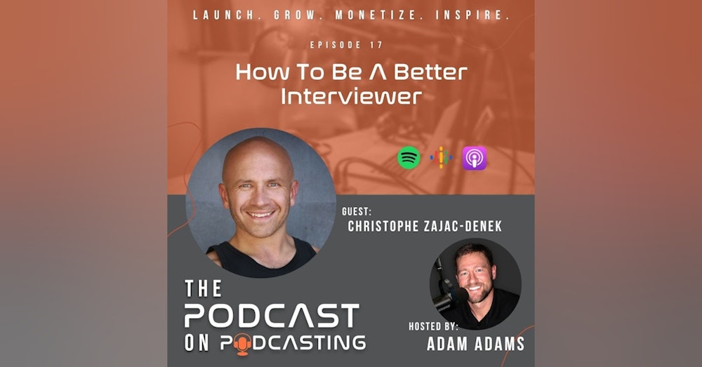 EP17: How To Be A Better Interviewer - Christophe Zajac-Denek