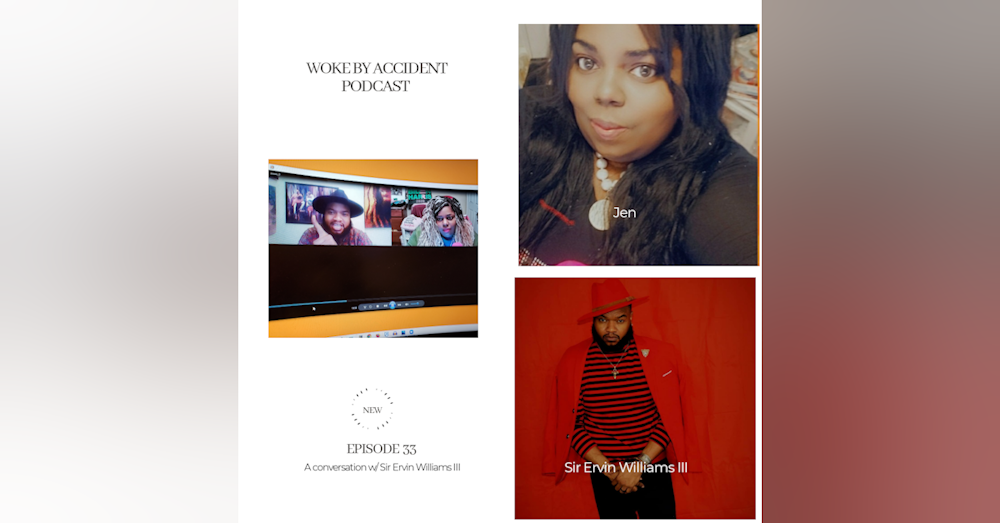 Woke By Accident Podcast Episode 33 - Guest, Sir Ervin Williams III