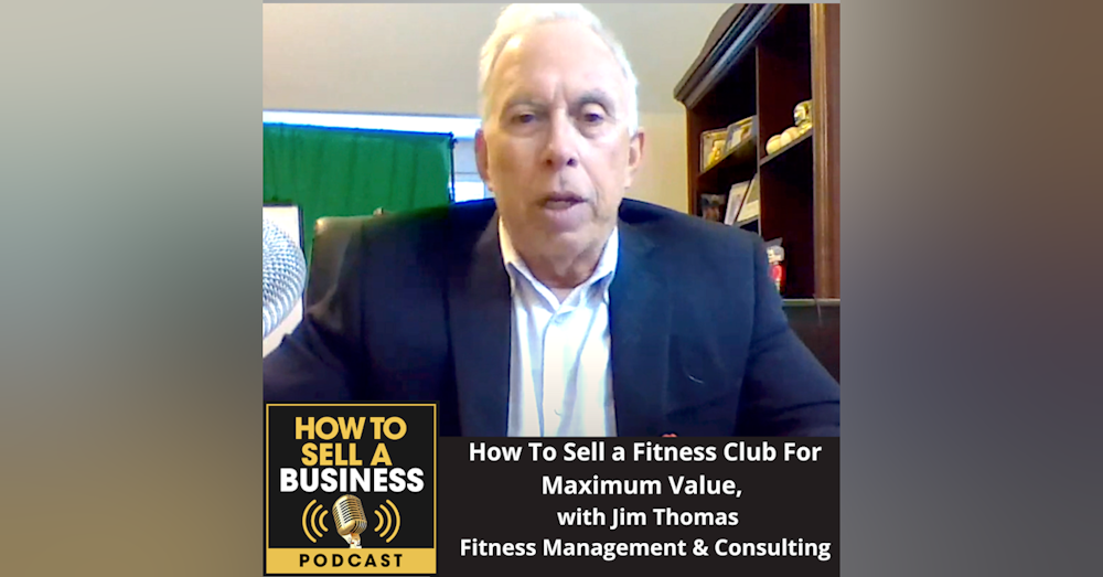 How To Sell a Fitness Club For Maximum Value, with Jim Thomas, Fitness Management & Consulting