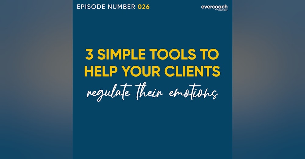 26. 3 Coaching Tools To Help Your Clients Regulate Their Emotions Better