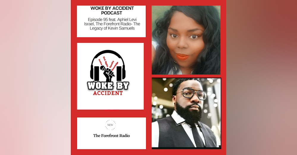 Woke By Accident Podcast -Episode 95- Guest, Aphiel Levi, The Legacy of Kevin Samuels