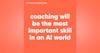 142. Coaching Will Be the Most Important Skill in an AI World