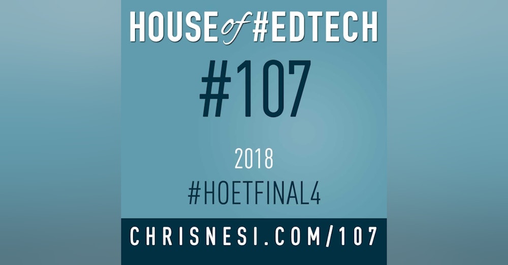 2018 House of #EdTech Final Four - HoET107