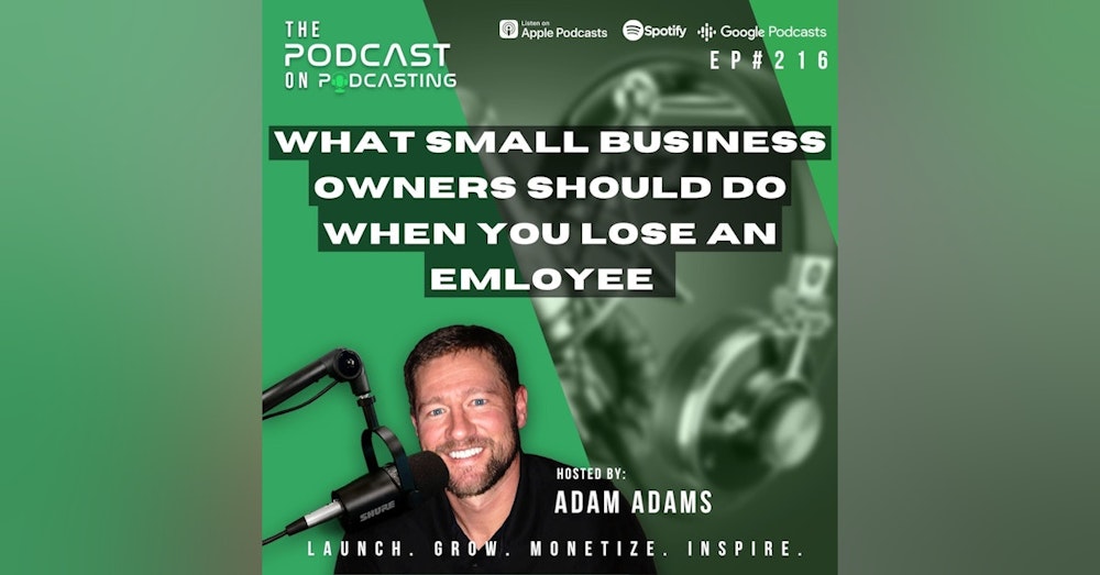 Ep216: What Small Business Owners Should Do When You Lose An Employee