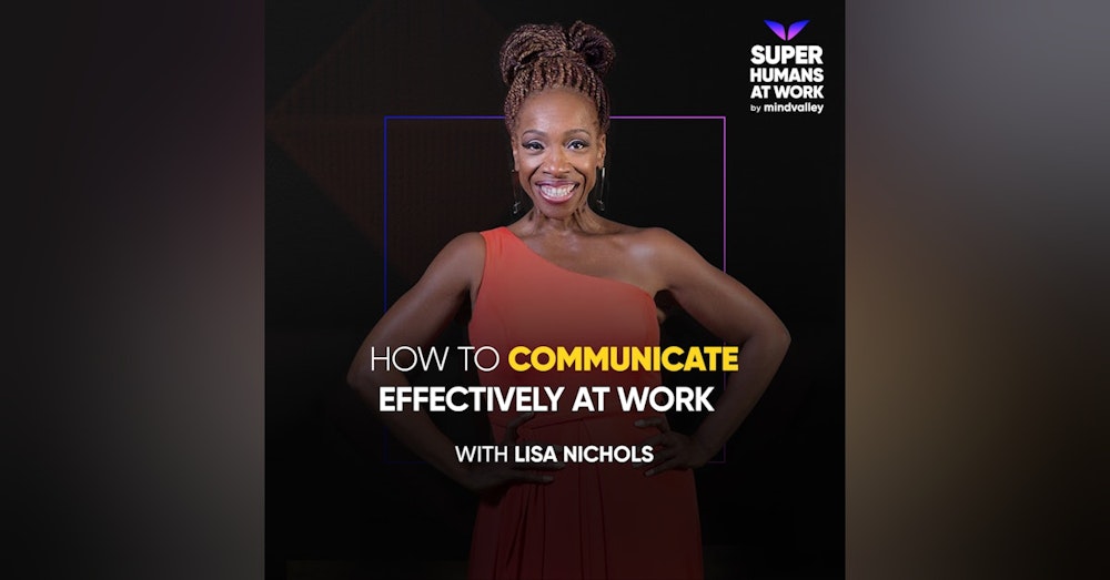 How To Communicate Effectively At Work —  Lisa Nichols