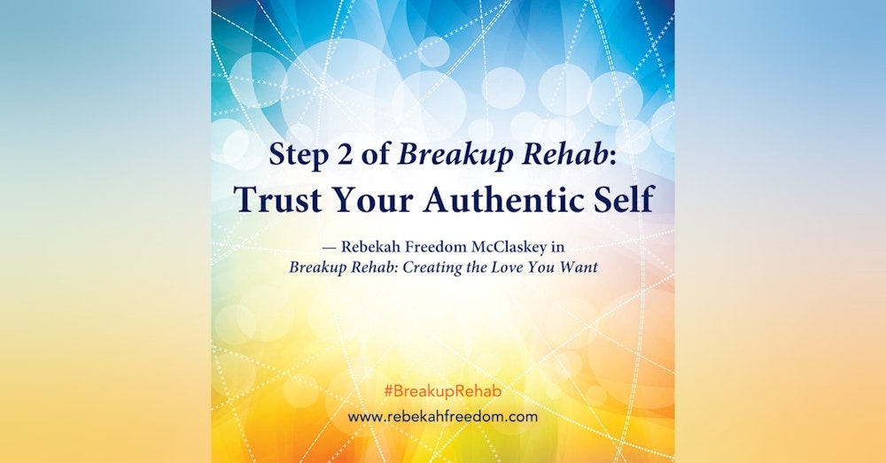 Step 2 Breakup Rehab - Trust Your Authentic Self
