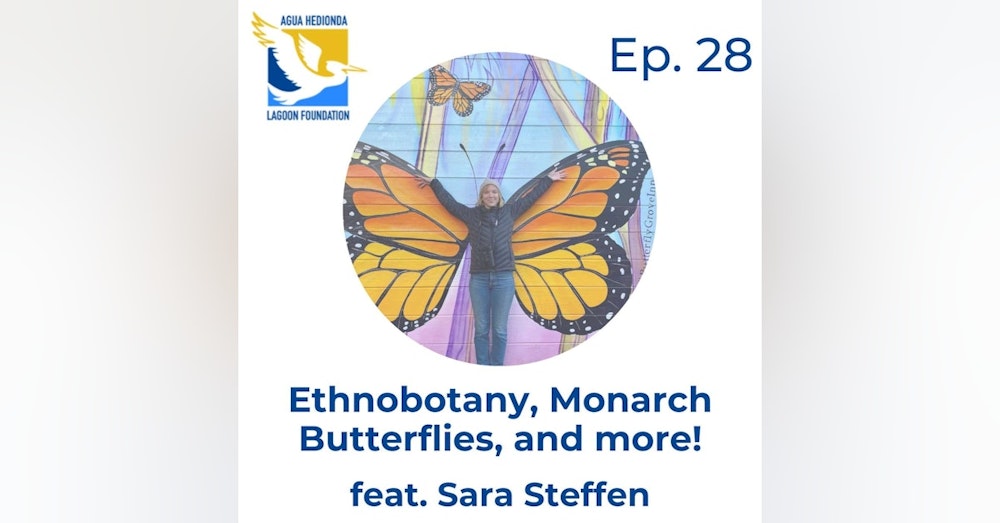 Ep. 28 Sara Steffen: Ethnobotany, Monarch Butterflies, and more!