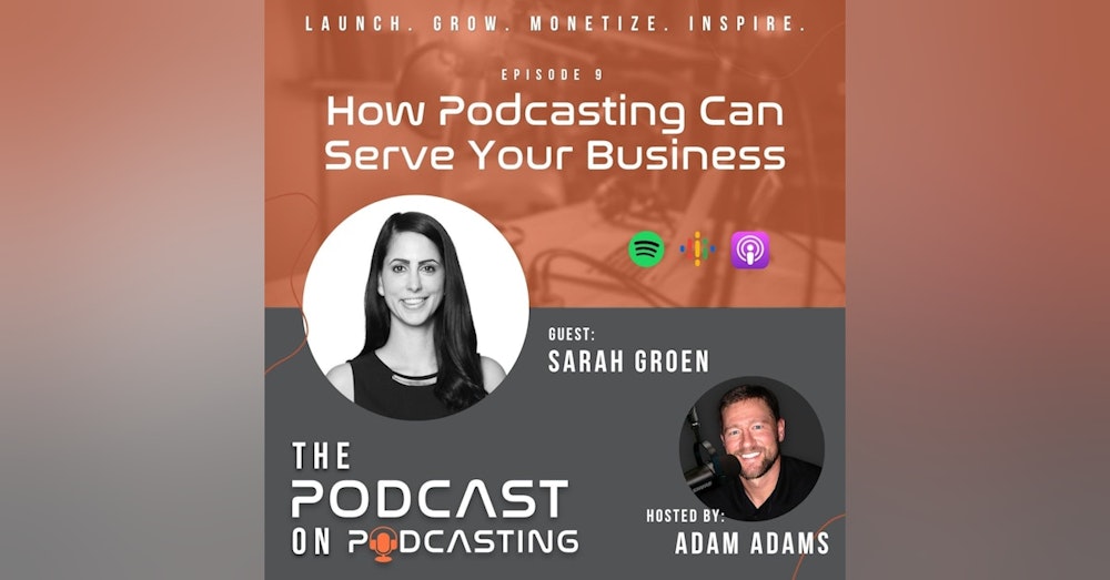 Ep9: How Podcasting Can Serve Your Business -  Sarah Groen