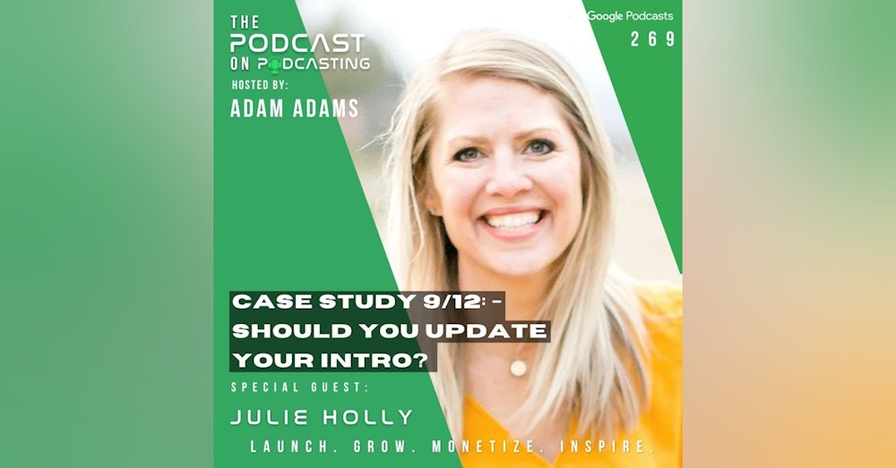 Ep269: Case Study 9/12: - Should You Update Your Intro? - Julie Holly