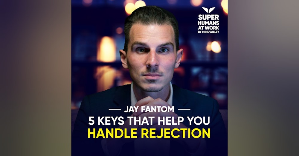 5 Keys That Help You Handle Rejection - Jay Fantom
