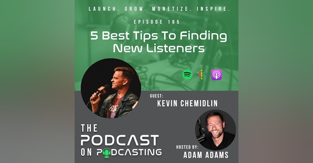 Ep165: 5 Best Tips To Finding New Listeners - Kevin Chemidlin