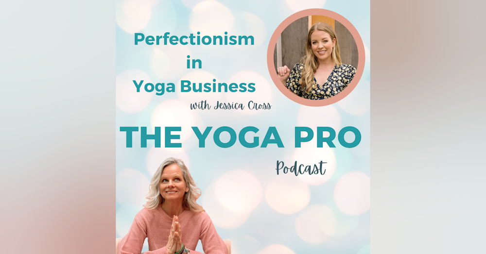 Perfectionism in Yoga Business with Jessica Cross