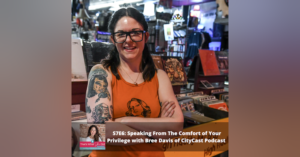 S7E6: Speaking From The Comfort of Your Privilege with Bree Davis of CityCast Podcast