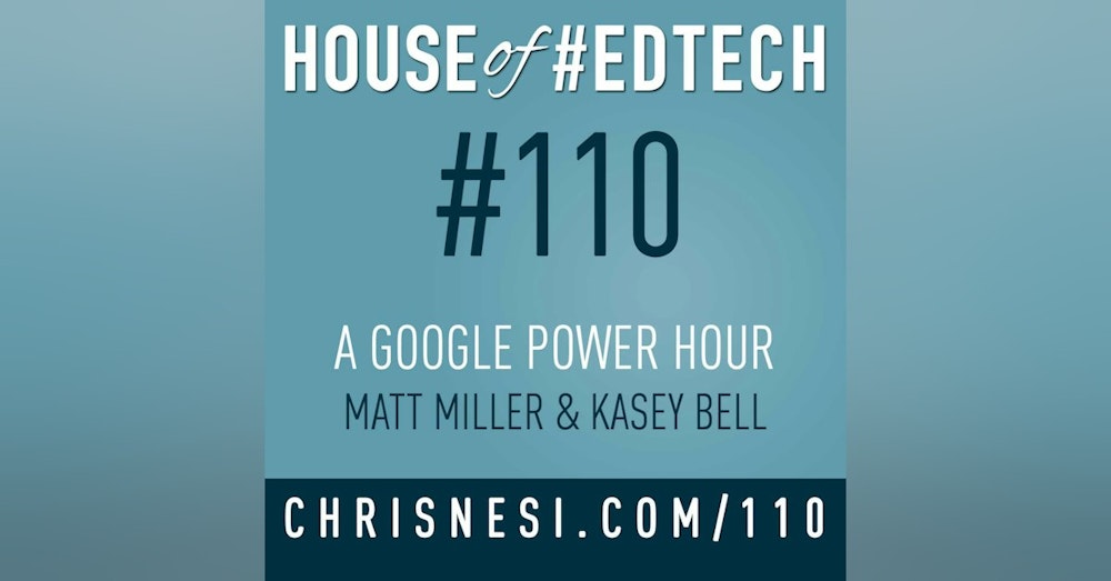 A Google Power Hour with Matt Miller and Kasey Bell - HoET110
