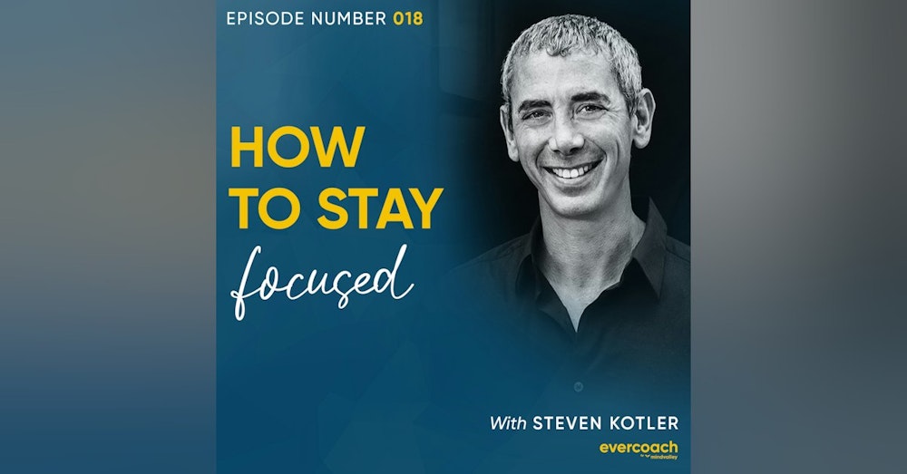 18. How To Stay Focused with Steven Kotler