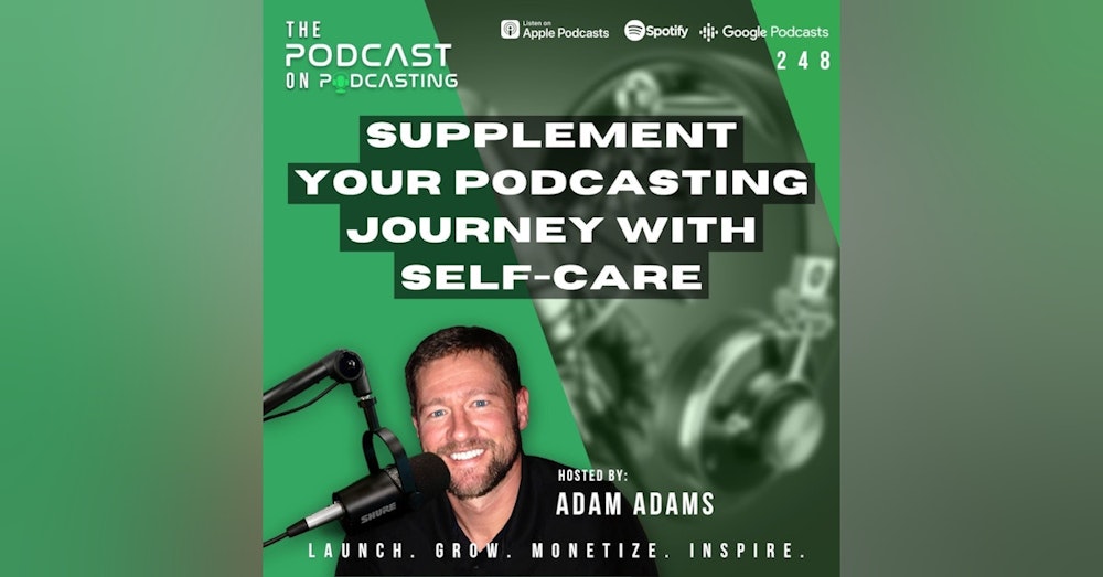 Ep248: Supplement Your Podcasting Journey With Self-Care