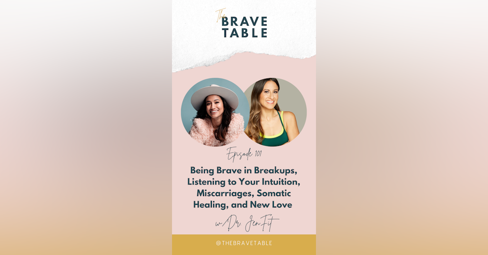 101: Being Brave in Breakups, Listening to Your Intuition, Miscarriages, Somatic Healing, and New Love with Dr. Jen Fit