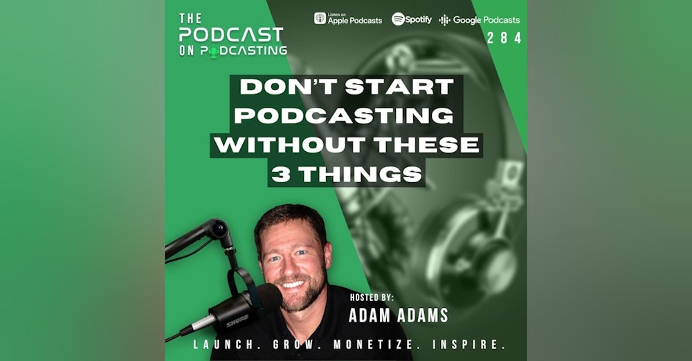 Ep284: Don’t Start Podcasting Without These 3 Things