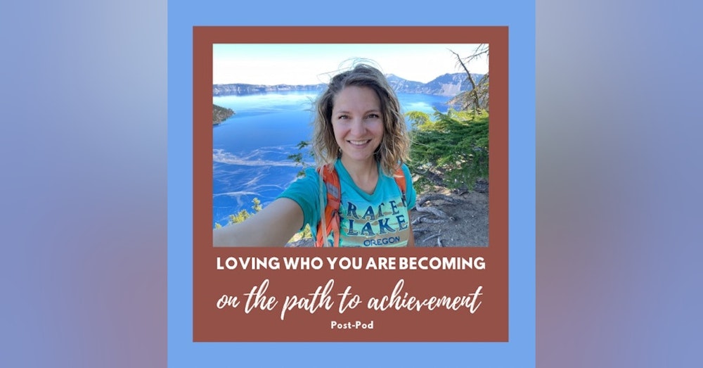 Loving Who You Are Becoming on the Path to Achievement S2:E6
