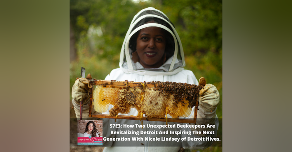 S7E3: How Two Unexpected Beekeepers Are Revitalizing Detroit And Inspiring The Next Generation With Nicole Lindsey of Detroit Hives.