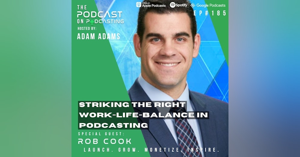 Ep185: Striking The Right Work-Life-Balance In Podcasting - Rob Cook