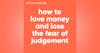122. How to Love Money Without the Fear of Judgement