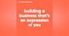 138. Building a Business That’s an Expression of You