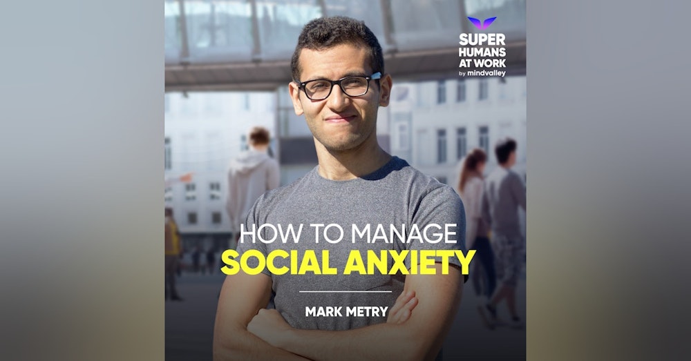 How To Manage Social Anxiety - Mark Metry