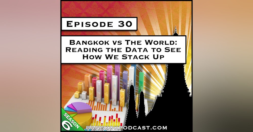 Bangkok vs the World: Reading the Data to See How We Stack Up [S6.E30]