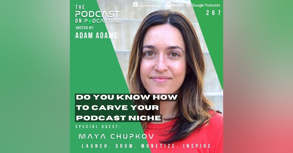Ep267: Do You Know How To Carve Your Podcast Niche - Maya Chupkov