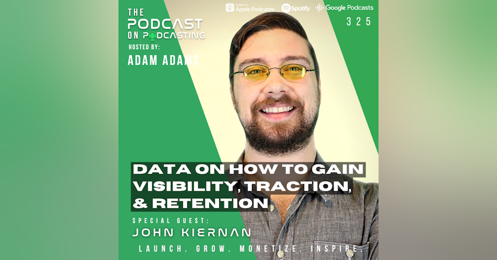 EP325: Data On How To Gain Visibility, Traction, And Retention - John Kiernan