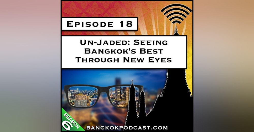 Un-Jaded: Seeing Bangkok’s Best Through New Eyes [S6.E18]