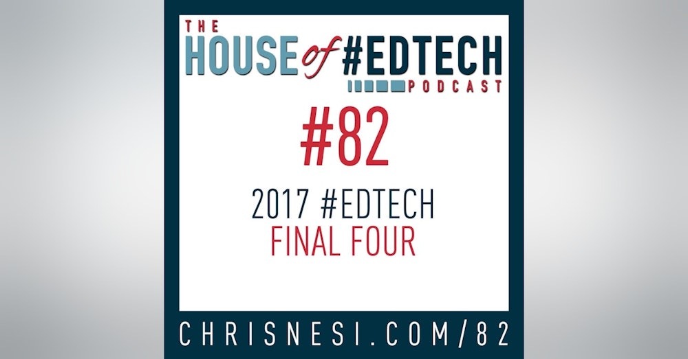 2017 House of #EdTech Final Four - HoET082
