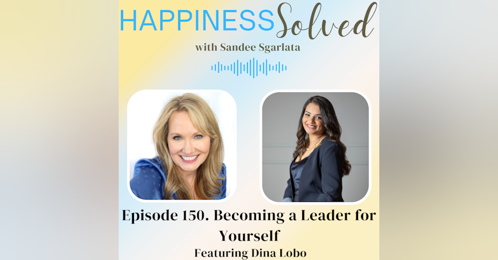 150. Becoming a Leader for Yourself with Dina Lobo