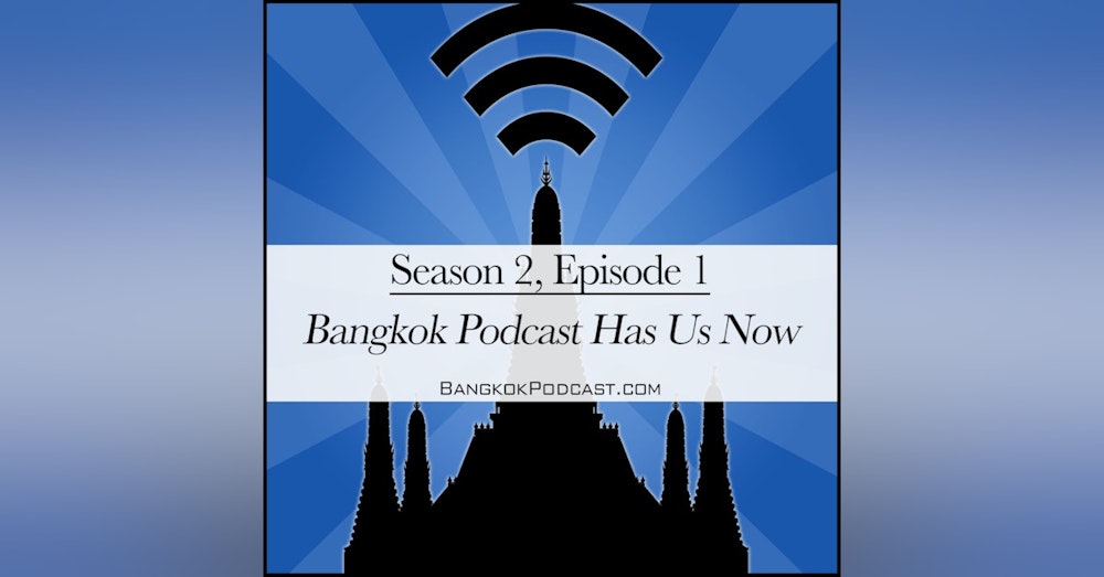 Bangkok Podcast Has Us Now (2.1)