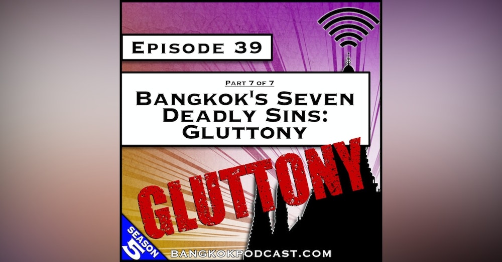 Bangkok's Seven Deadly Sins: Gluttony [S5.E39]