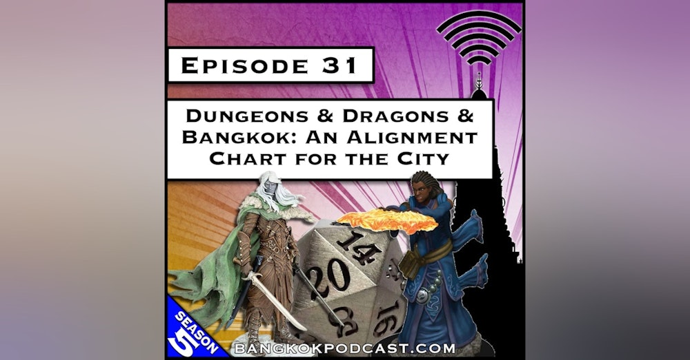 Dungeons & Dragons & Bangkok: An Alignment Chart for the City [S5.E31]