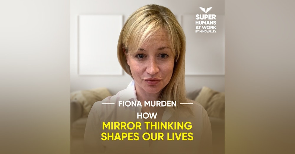 How Mirror Thinking Shapes Our Lives - Fiona Murden