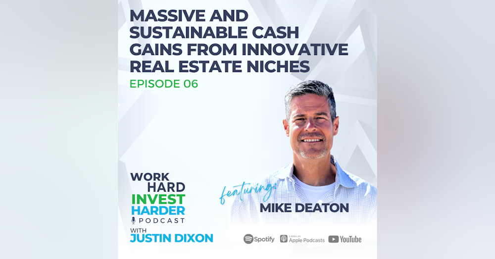 EP06 | Massive and Sustainable Cash Gains From Innovative Real Estate Niches with Mike Deaton