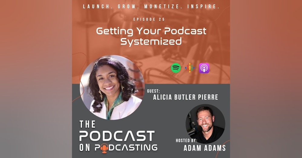 Ep25: Getting Your Podcast Systemized - Alicia Butler Pierre