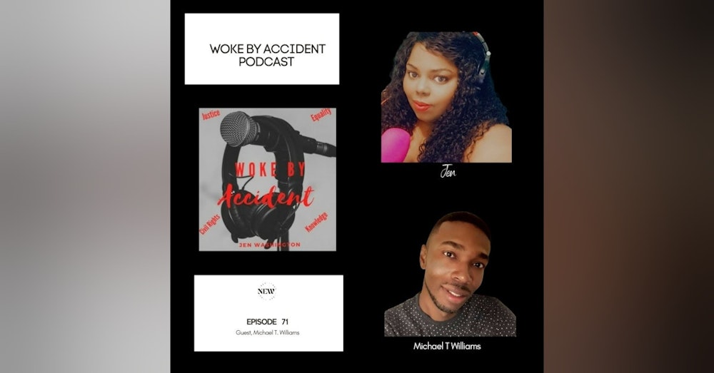 Woke By Accident Podcast Episode 71 Guest, Michael T Williams