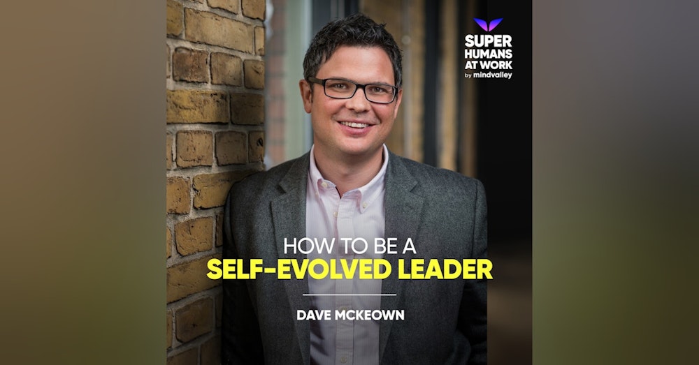 How to be a Self-Evolved Leader - Dave McKeown
