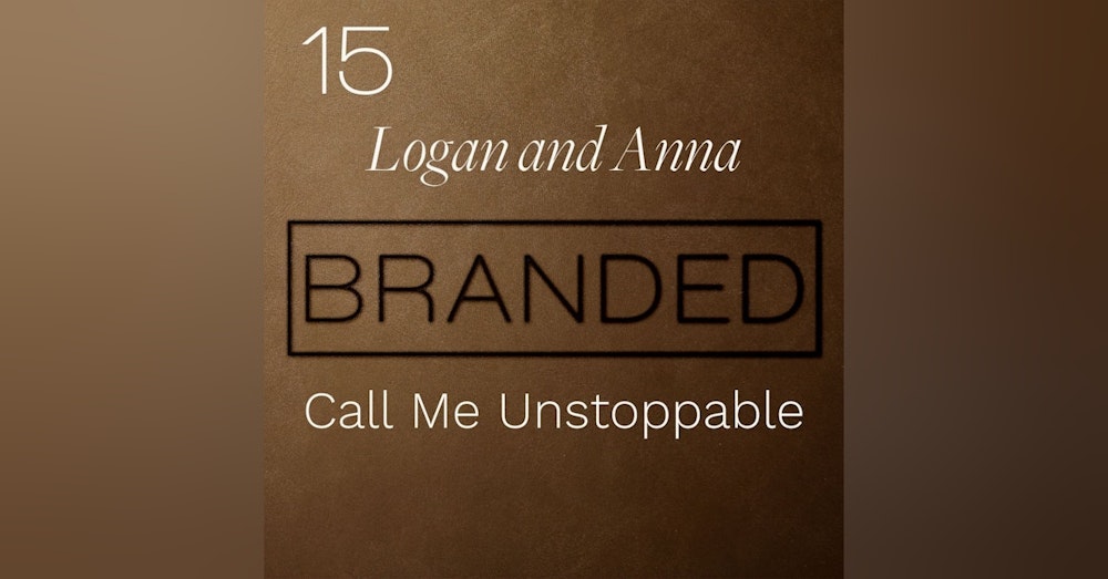 015 Logan and Anna: Call Me Unstoppable