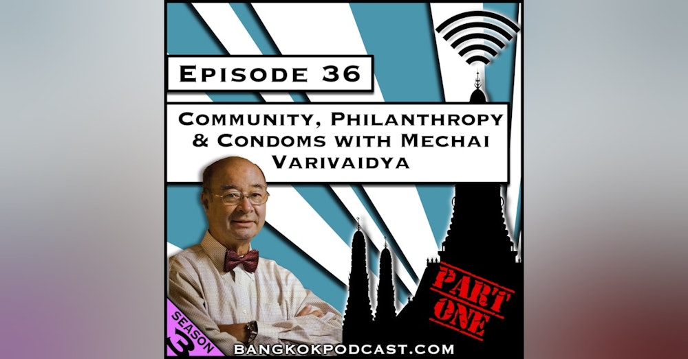Community, Philanthropy, and Condoms with Mechai Varivaidya - Part One [Season 3, Episode 36]