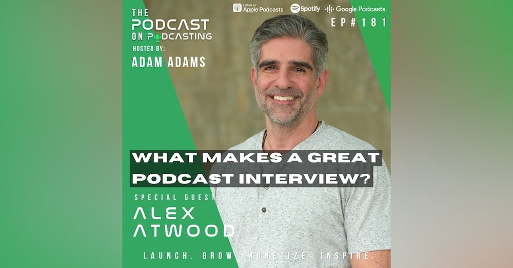 Ep181: What Makes A Great Podcast Interview? - Alex Atwood