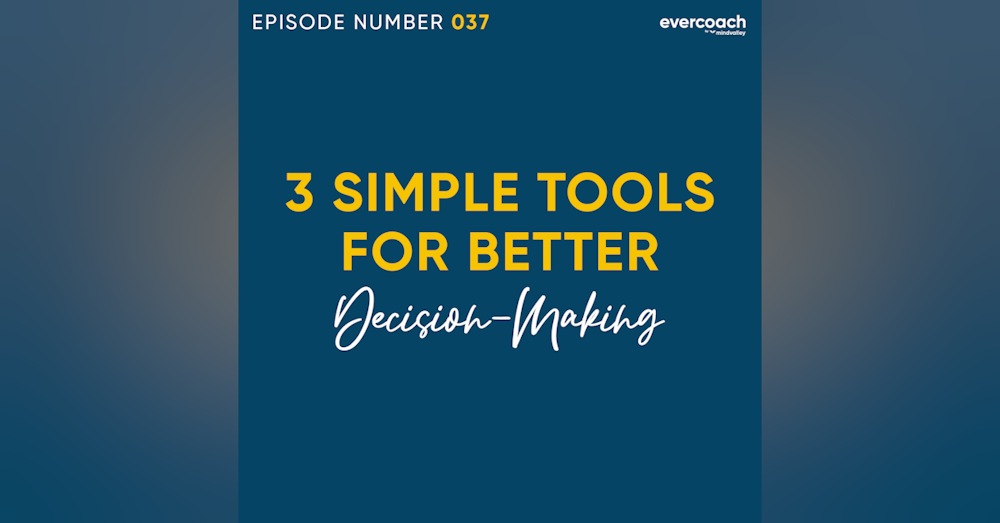 37. 3 Simple Tools To Help You Make Better Decisions