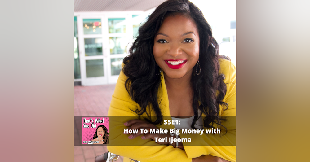 S5E1: How To Make BIG MONEY with Teri Ijeoma