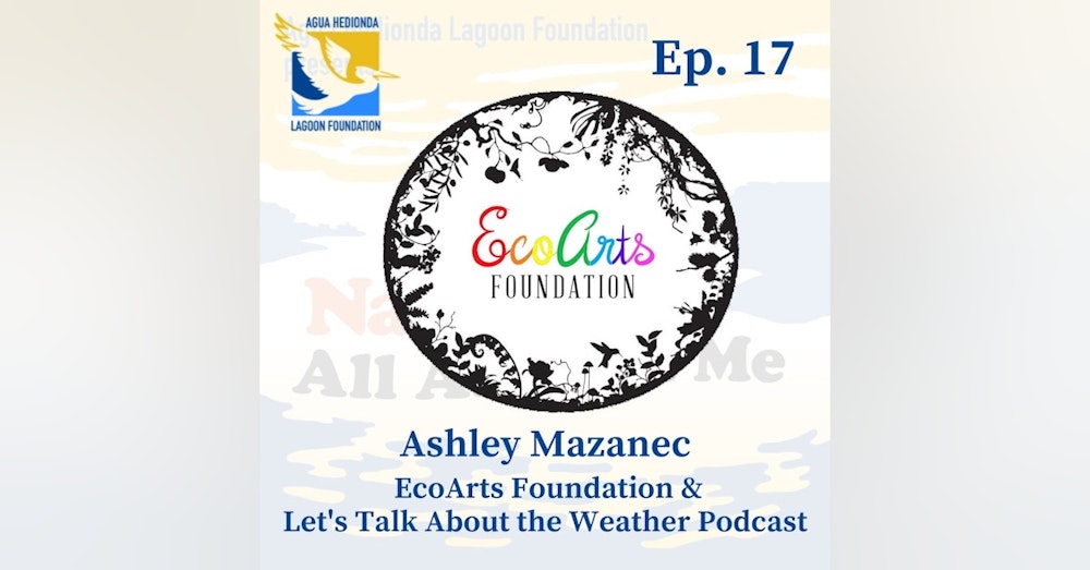 Ep. 17 EcoArts Foundation & Let's Talk About the Weather Podcast