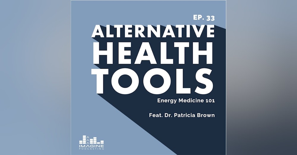 033 Dr. Patricia Brown: Energy Medicine 101